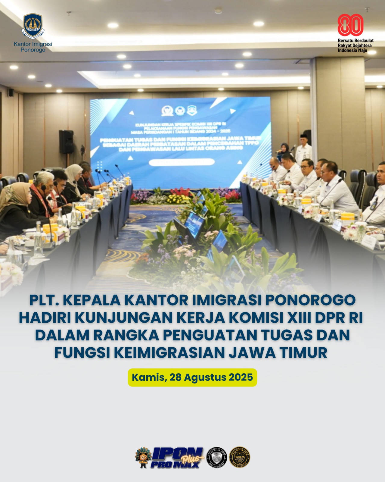 PLT. KEPALA KANTOR IMIGRASI PONOROGO TURUT HADIRI KUNJUNGAN KERJA KOMISI XIII DPR RI DALAM RANGKA PENGUATAN TUGAS DAN FUNGSI KEIMIGRASIAN JAWA TIMUR